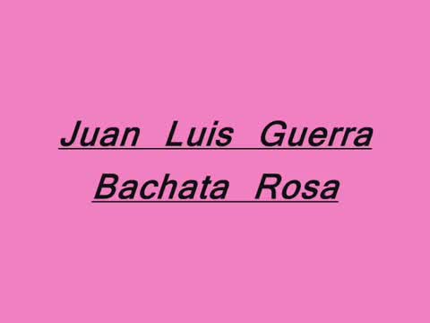 Juan Luis Guerra - Bachata rosa