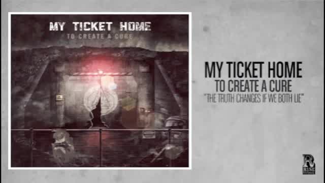 My Ticket Home - The Truth Changes If We Both Lie