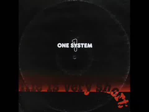 One System - Life Is Very Short