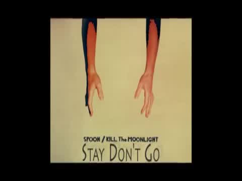 Spoon - Stay Don’t Go