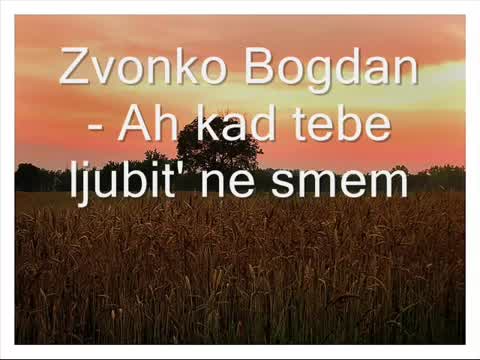 Zvonko Bogdan - Ah, kad tebe ljubit ne smem