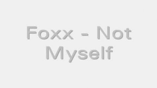 Foxx - Not Myself