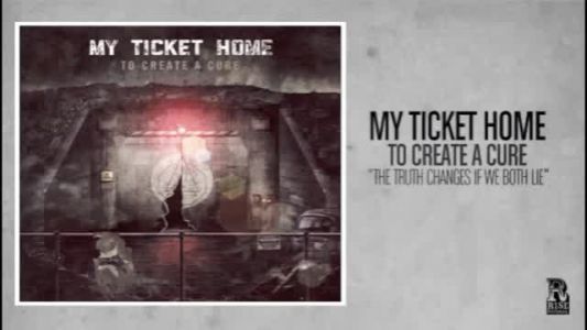 My Ticket Home - The Truth Changes If We Both Lie