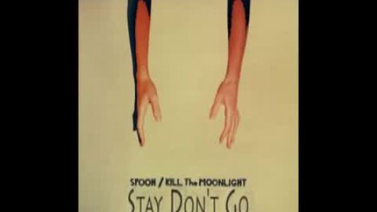 Spoon - Stay Don’t Go