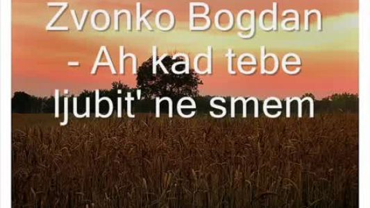 Zvonko Bogdan - Ah, kad tebe ljubit ne smem